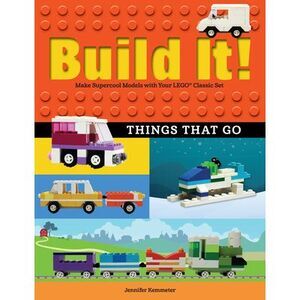 Build It! Things That Go: Make Supercool Models with Your Favorite Lego(r) Parts